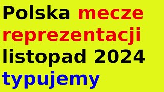 Polska mecze reprezentacji listopad 2024 typujemy [upl. by Harriette656]