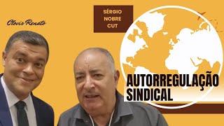 AUTORREGULAÇÃO SINDICAL  SÉRGIO NOBRE CUT [upl. by Bencion]