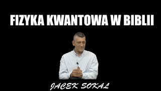 FIZYKA KWANTOWA W BIBLII  Jacek Sokal [upl. by Puna663]