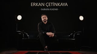 Erkan Çetinkaya  Sabaha Kadar [upl. by Monda262]