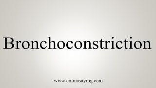 How To Say Bronchoconstriction [upl. by Ciri860]