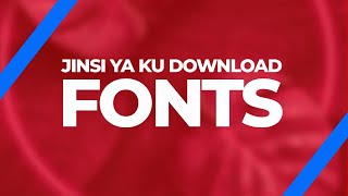 JINSI YA KU DOWNLOAD FONTS HATUA KWA HATUA GRAPHIC DESIGNER [upl. by Holbrooke]