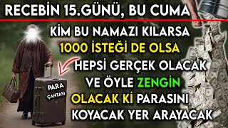 RECEBİN 15GÜNÜ BU CUMA KİM BU NAMAZI KILARSA 1000 İSTEĞİ YERİNE GELİR ÖYLE ZENGİN OLUR Kİ PARASINI [upl. by Canale]