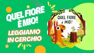 LEGGIAMO IN CERCHIO  QUEL FIORE è MIO 🐿️ libro letto ad alta voce [upl. by Annoik]