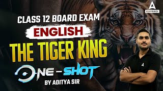 Class 12 Board Exam  English The Tiger King One Shot  English The Tiger King Summary  Aditya Sir [upl. by Idnib]