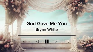 God Gave Me You by Bryan White  Lyric Video [upl. by Atihana]