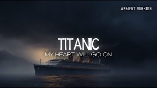 TITANIC soundtrack but its relaxing ambient version  Immersive Rain Ambient Music [upl. by Paley]