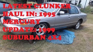 Latest Clunker haul in 1995 Mercury and Update 1999 Suburban 4x4 [upl. by Ruella923]