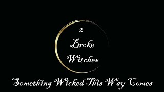 2 Broke Witches  Something Wicked This Way Comes [upl. by Lledo]