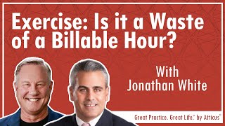 Ep85 Exercise Is it a Waste of a Billable Hour with Jonathan White [upl. by Daryle]