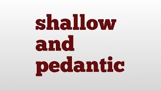 shallow and pedantic meaning and pronunciation [upl. by Allissa993]