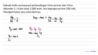 Sebuah trafo mempunyai perbandingan lilitan primer dan lilitan sekunder 1 4 dan daya 1000 w [upl. by Nette]