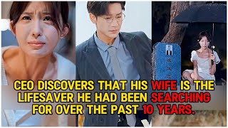 【Drama series】CEOs wife is the lifesaver he had been searching for over the past 10 years [upl. by Jeno512]