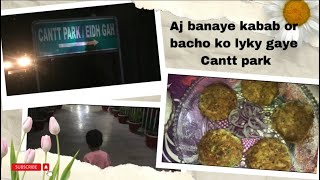 Aj banaye kabab or bacho ko lyky gaye Cantt park  Daily vlog [upl. by Nikita700]