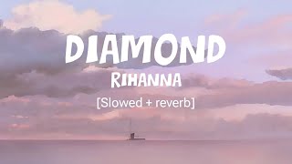 Rihanna  Diamonds Slowed amp Reverb  The Ultimate Chill Experience [upl. by Asaeret]