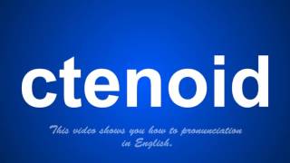 the correct pronunciation of ctenoid in English [upl. by Hanikehs68]