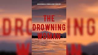 Mysteries and Thrillers Library Audiobook Full Length  The Drowning Woman [upl. by Aeet]