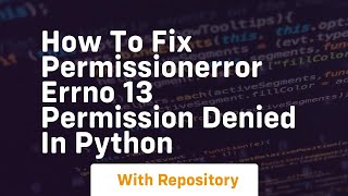 How to fix permissionerror errno 13 permission denied in python [upl. by Arlin152]