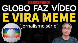 DESESPERO GLOBO chega no fundo do poço com vídeo mostrando quotjornalismo sérioquot Virou MEME [upl. by Anchie434]