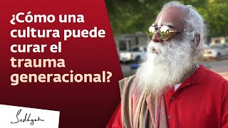 ¿Cómo una cultura puede curar el trauma generacional  Sadhguru [upl. by Arenahs]