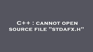 C  cannot open source file quotstdafxhquot [upl. by Querida]