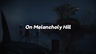 Gorillaz  On Melancholy Hill Lyrics [upl. by Adnolehs]