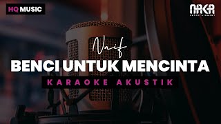 BENCI UNTUK MENCINTA  NAIF KARAOKE AKUSTIK [upl. by Urbanus998]