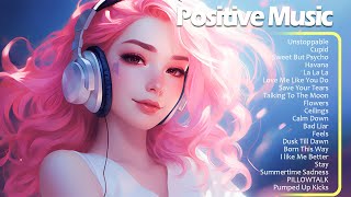 Positive Music🌻Best Songs You Will Feel Happy and Positive After Listening To It Immediate Effect [upl. by Aspia]