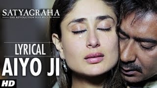 Aiyo Ji Full Song with Lyrics  Satyagraha  Ajay Devgan Kareena Kapoor [upl. by Notrom799]