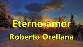 Eterno amor Roberto Orellana con Letra [upl. by Acsirp]