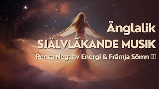 Änglalik Självläkande Musik Rensa Negativ Energi amp Främja Sömn 🎶✨ [upl. by Hashim]