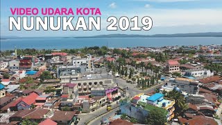 Video Udara Kota Nunukan Kalimantan Utara 2019 Kota Indah di Perbatasan Malaysia [upl. by Ecile]