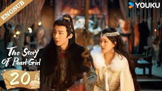 ENG SUB【Special Edition】The Story of Pearl Girl EP20  Zhao Lusi  Liu Yuning  YOUKU [upl. by Yrred193]