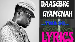 DAASEBRE GYAMENAH  TWASO LYRICS [upl. by Toffey235]