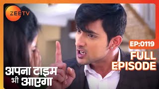 Apna Time Bhi Aayega  Ep119  Veer क्यों चिल्लाया Rani पर  Full Episode  ZEE TV [upl. by Vacuva104]