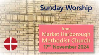 Sunday Worship  17th November 2024  Market Harborough Methodist Church [upl. by Arrat]