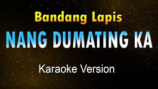 NANG DUMATING KA  Bandang Lapis Karaoke HD [upl. by Mussman]