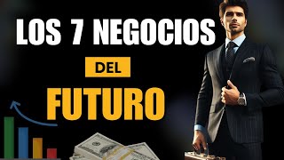 Los 7 Negocios Más Rentables Del Futuro ¡Te Harán Rico [upl. by Einnep]