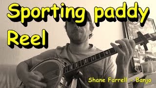 Sporting Paddy Reel  Shane Farrell Banjo [upl. by Mcnalley186]