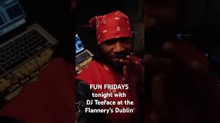 Party tonight with the international DJTeeface at the Flannerys Dublin FunFridays TGIF [upl. by Ahsini94]