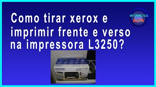 Como tirar xerox e imprimir frente e verso na impressora L3250 [upl. by Schreiber]