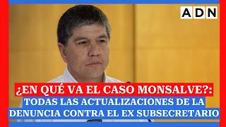 ¿En qué va el Caso Monsalve TODAS LAS ACTUALIZACIONES de la denuncia contra el ex subsecretario [upl. by Tadd944]