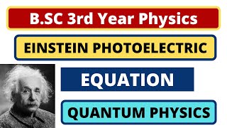 Einstein Photoelectric Equation  Photoelectric Effect  BSC 3rd Year Quantum Physics [upl. by Eenhat509]