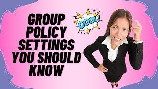 Group Policy Settings You Should Know [upl. by Hunsinger692]