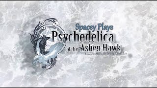 Spacey Plays  Psychedelica of the Ashen Hawk  Part 7 [upl. by Stempien294]