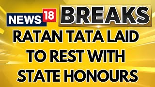 Ratan Tata Passed Away Ratan Tata Laid To Rest With State Honours  Ratan Tata Last Rites News18 [upl. by Hobart]