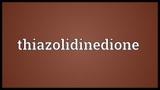 Thiazolidinedione Meaning [upl. by Cornwell]