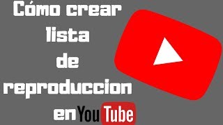 Cómo Crear una Lista de Reproducción en Youtube 2019 [upl. by Nerej]