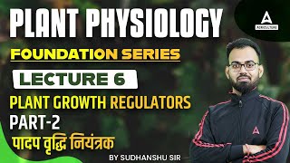 Plant Growth Regulators Part 2  Lecture 6  Plant Physiology Foundation Class  By Sudhanshu Omar [upl. by Einaffit919]