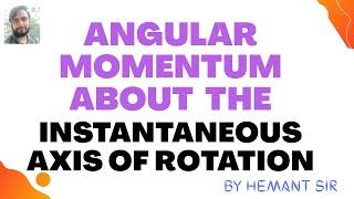 Angular momentum about Instantaneous Axis of Rotation [upl. by Ilwain700]